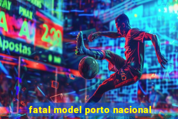 fatal model porto nacional